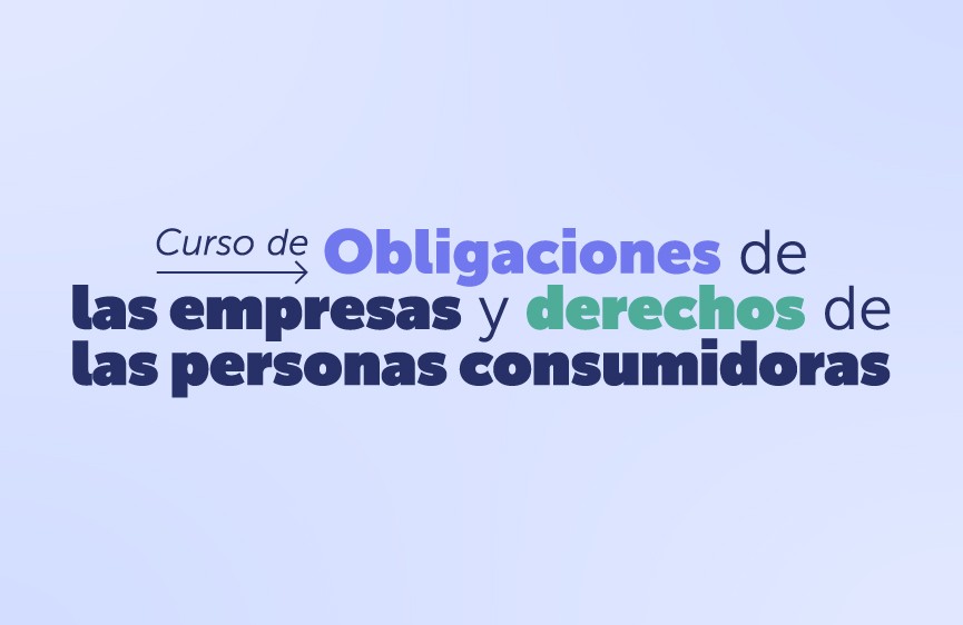 Curso de Obligaciones de las Empresas y Derechos de las Personas Consumidoras - 2da edición 2026